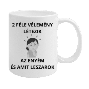 Fehér bögre vicces felirattal: ' 2 féle vélemény létezik az enyém és amit leszarok ' vicces ajándék!