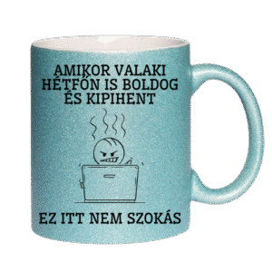 Kék csillogós bögre vicces felirattal: ' Amikor valaki hétfőn is boldog és kipihent ' vicces ajándék!