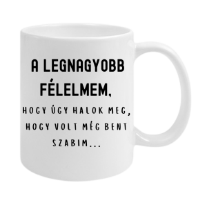 A legnagyobb félelmem...