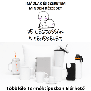 Imádlak és szeretem minden részedet...