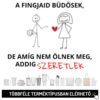 A fingjaid büdösek, de amíg nem ölnek meg, addig szeretlek