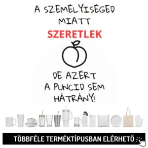 A személyiséged miatt szeretlek...