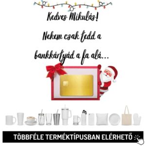 Kedves Mikulás! Nekem csak tedd a bankkártyád...