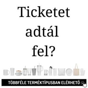 Ticketet adtál fel?