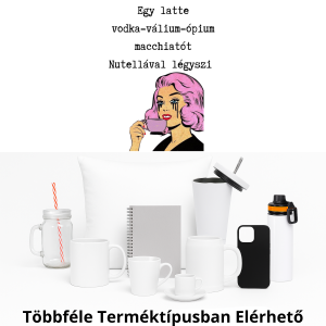 Egy latte  vodka-válium-ópium  macchiatót  Nutellával légyszi