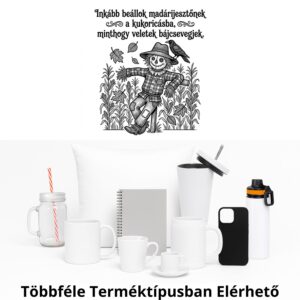 Inkább beállok madárijesztőnek a kukoricásba, minthogy veletek bájcsevegjek.