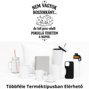 Nem vagyok boszorkány... de két perc alatt pokollá tehetem a napod.