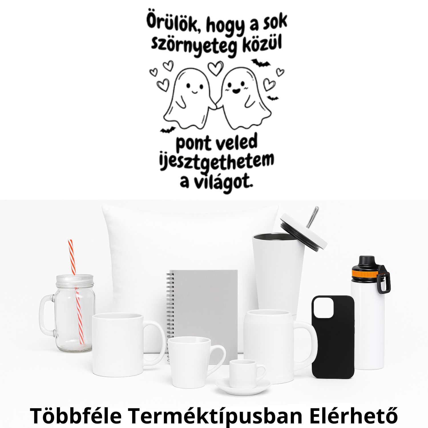 Örülök, hogy a sok szörnyeteg közül pont veled ijesztgethetem a világot.