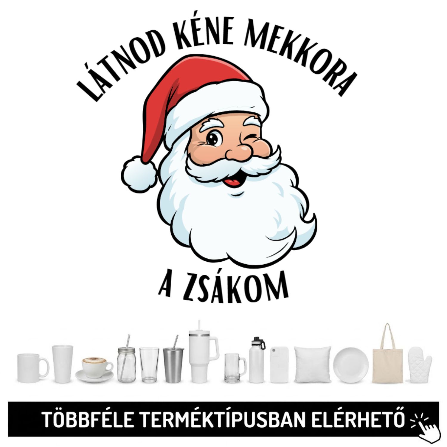 Látnod kéne mekkor a zsákom